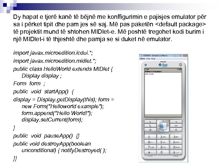 Dy hapat e tjerë kanë të bëjnë me konffigurimin e pajisjes emulator për sa