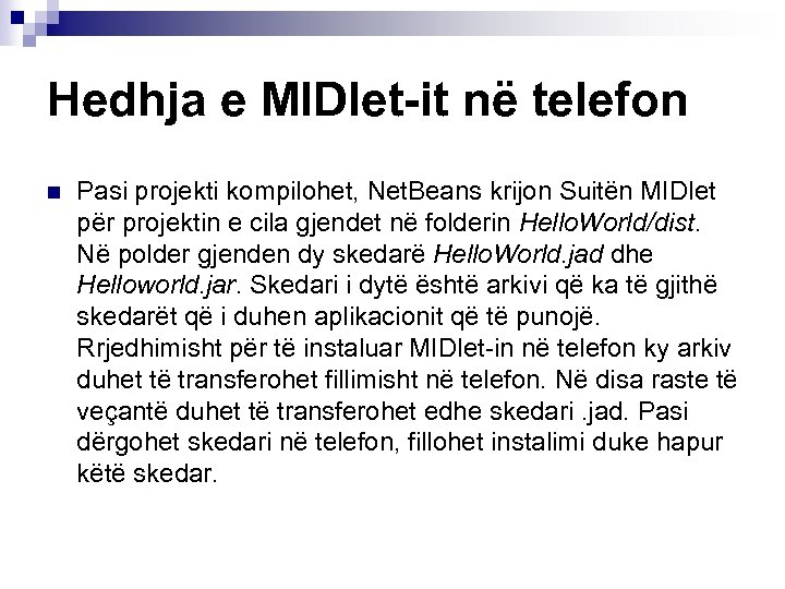 Hedhja e MIDlet-it në telefon n Pasi projekti kompilohet, Net. Beans krijon Suitën MIDlet