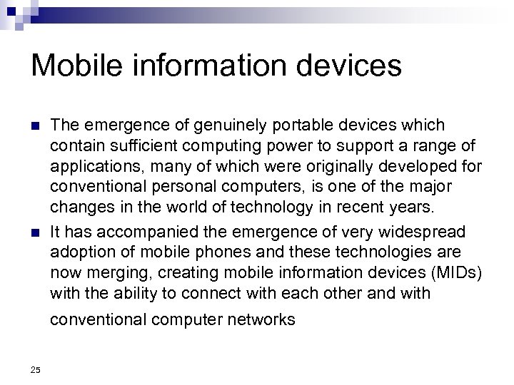 Mobile information devices n n The emergence of genuinely portable devices which contain sufficient