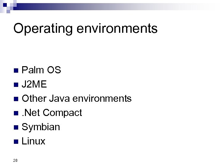 Operating environments Palm OS n J 2 ME n Other Java environments n. Net