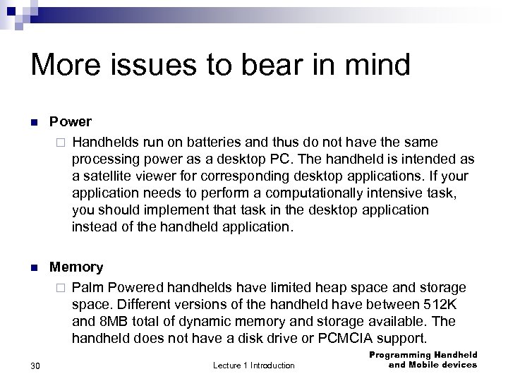 More issues to bear in mind n Power ¨ Handhelds run on batteries and