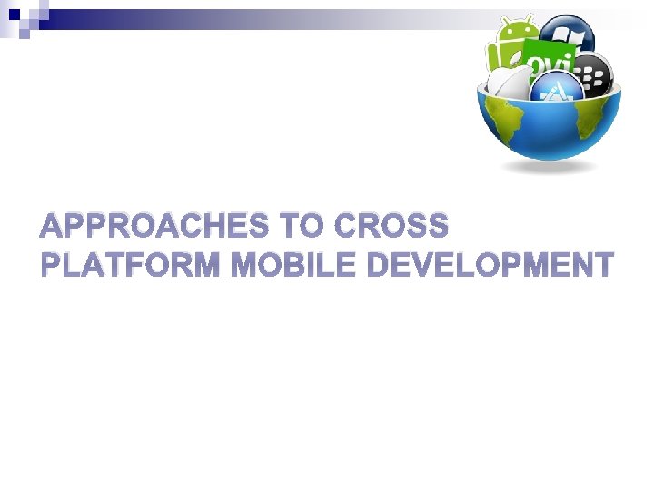 APPROACHES TO CROSS PLATFORM MOBILE DEVELOPMENT 