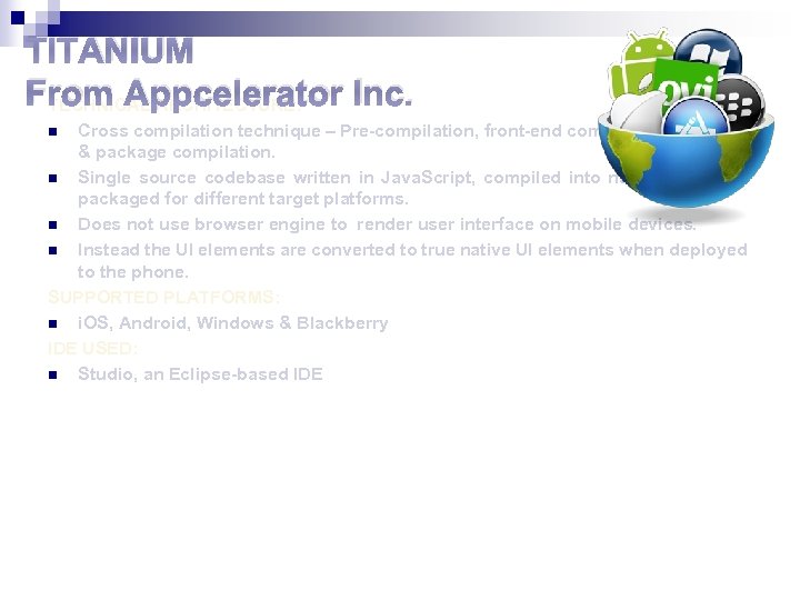 TITANIUM From Appcelerator Inc. TECHNICAL ARCHITECTURE: Cross compilation technique – Pre-compilation, front-end compilation, platform