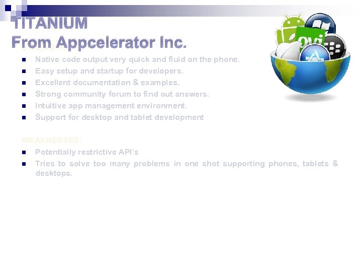 TITANIUM From Appcelerator Inc. STRENGTHS: n n n Native code output very quick and