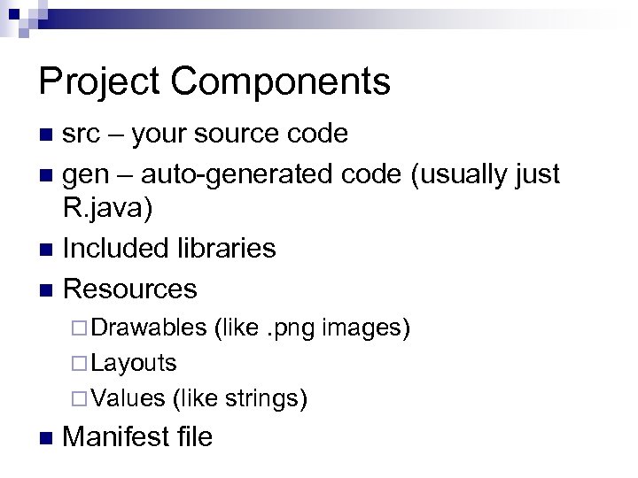 Project Components src – your source code n gen – auto-generated code (usually just