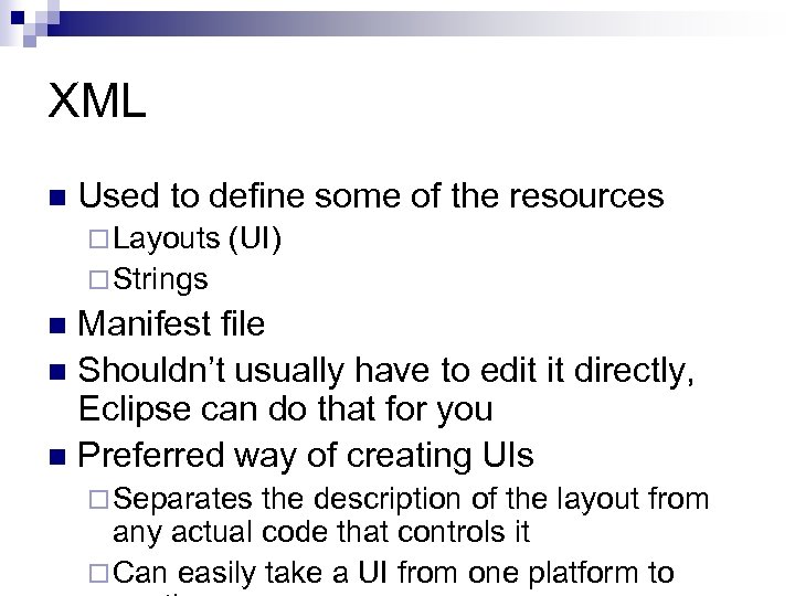 XML n Used to define some of the resources ¨ Layouts (UI) ¨ Strings