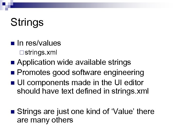 Strings n In res/values ¨ strings. xml Application wide available strings n Promotes good