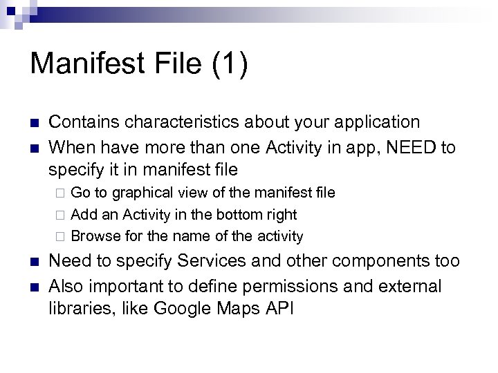 Manifest File (1) n n Contains characteristics about your application When have more than