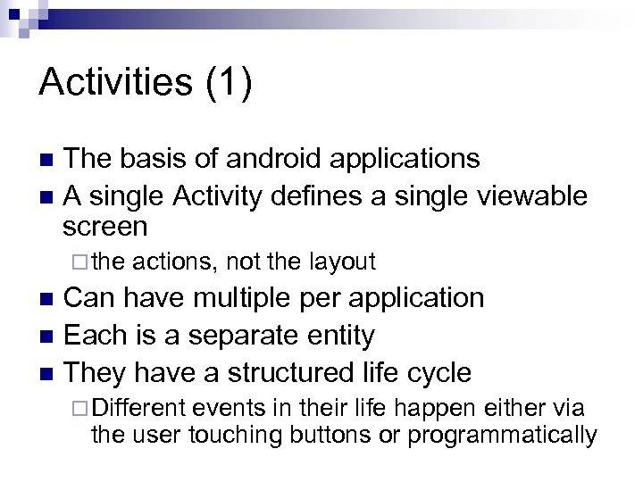 Activities (1) The basis of android applications n A single Activity defines a single