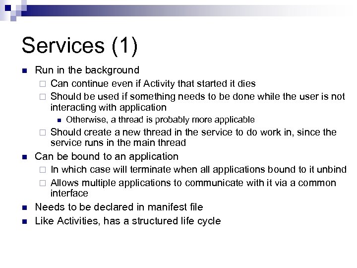Services (1) n Run in the background ¨ Can continue even if Activity that