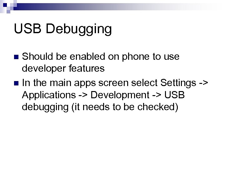 USB Debugging Should be enabled on phone to use developer features n In the