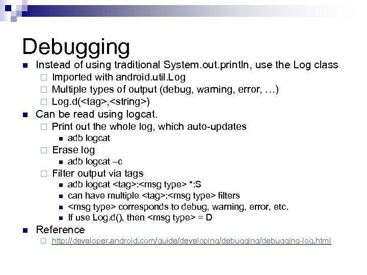 Debugging n n Instead of using traditional System. out. println, use the Log class
