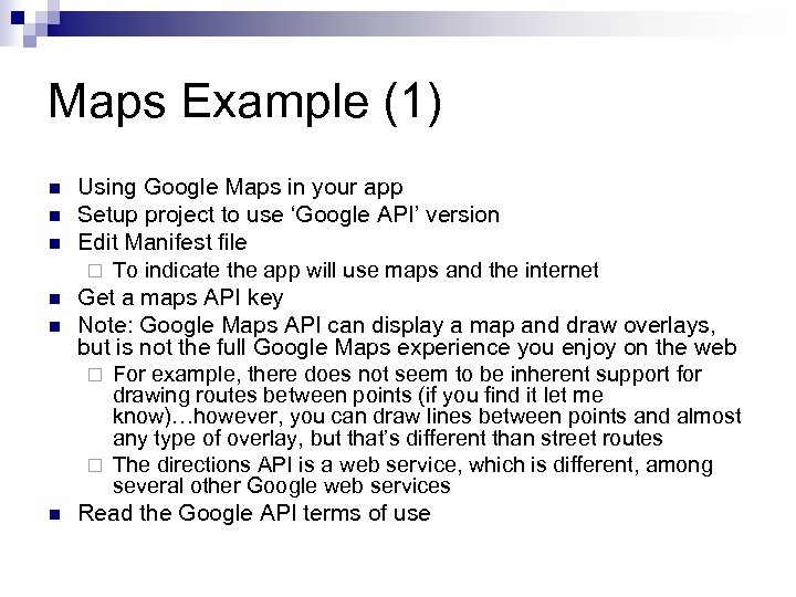 Maps Example (1) n n n Using Google Maps in your app Setup project