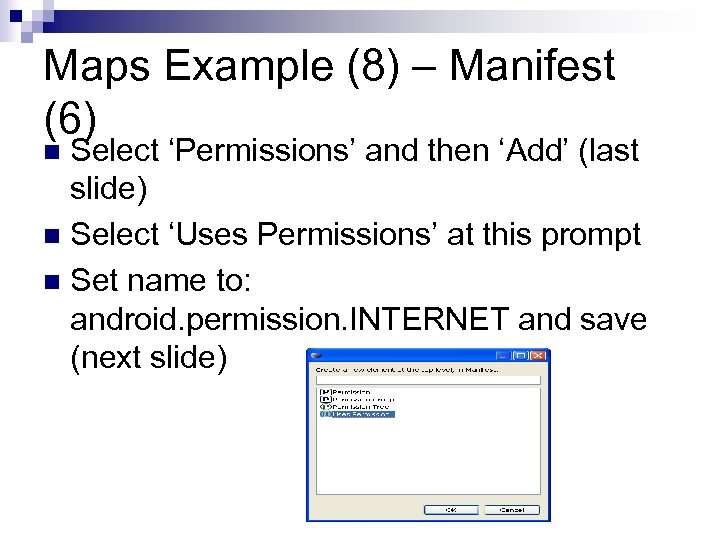 Maps Example (8) – Manifest (6) Select ‘Permissions’ and then ‘Add’ (last slide) n