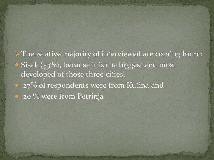 Ø The relative majority of interviewed are coming from : Sisak (53%), because it