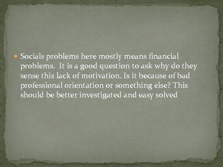  Socials problems here mostly means financial problems. It is a good question to