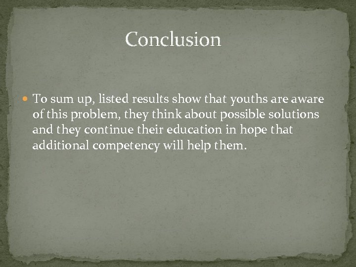  Conclusion To sum up, listed results show that youths are aware of this