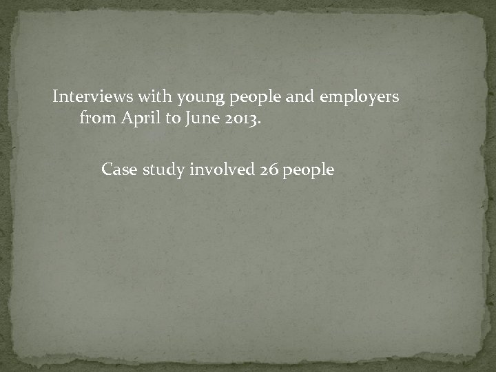  Interviews with young people and employers from April to June 2013. Case study