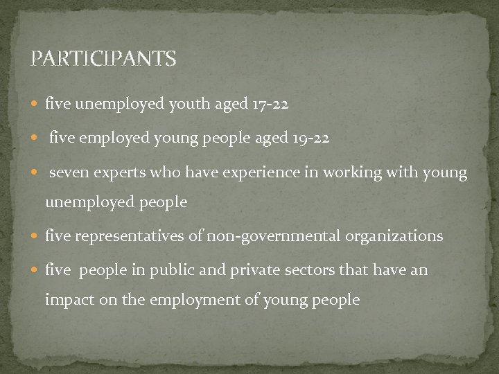 PARTICIPANTS five unemployed youth aged 17 -22 five employed young people aged 19 -22