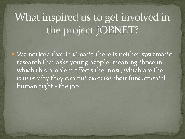 What inspired us to get involved in the project JOBNET? We noticed that in
