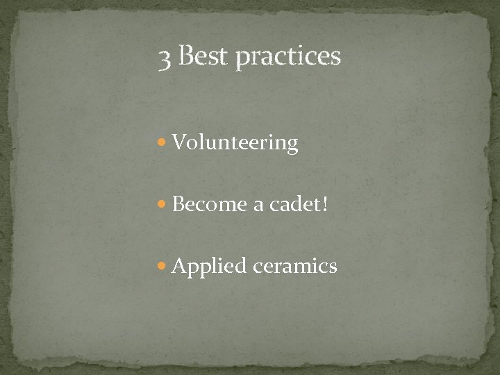 3 Best practices Volunteering Become a cadet! Applied ceramics 