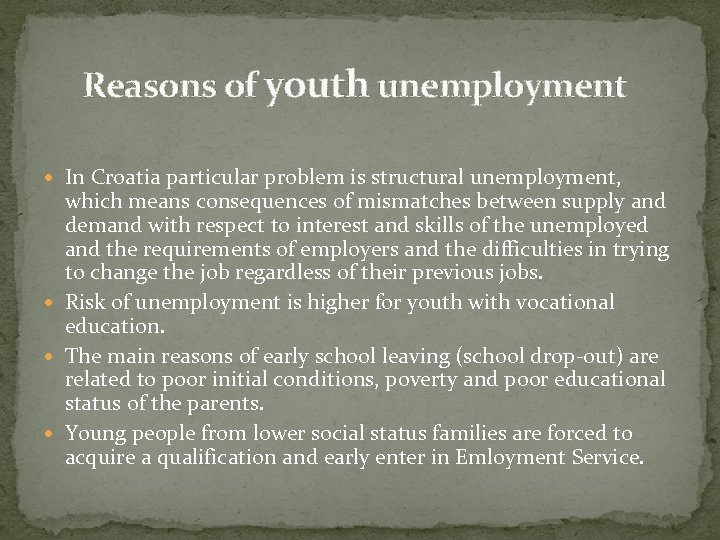 Reasons of youth unemployment In Croatia particular problem is structural unemployment, which means consequences
