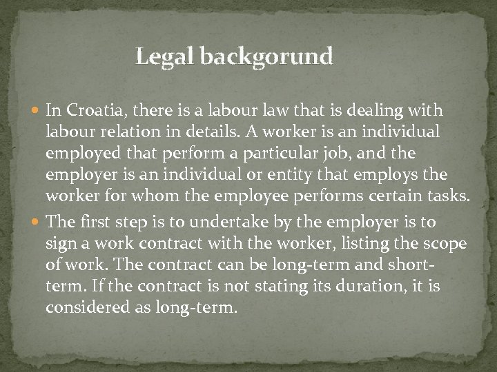 Legal backgorund In Croatia, there is a labour law that is dealing with labour