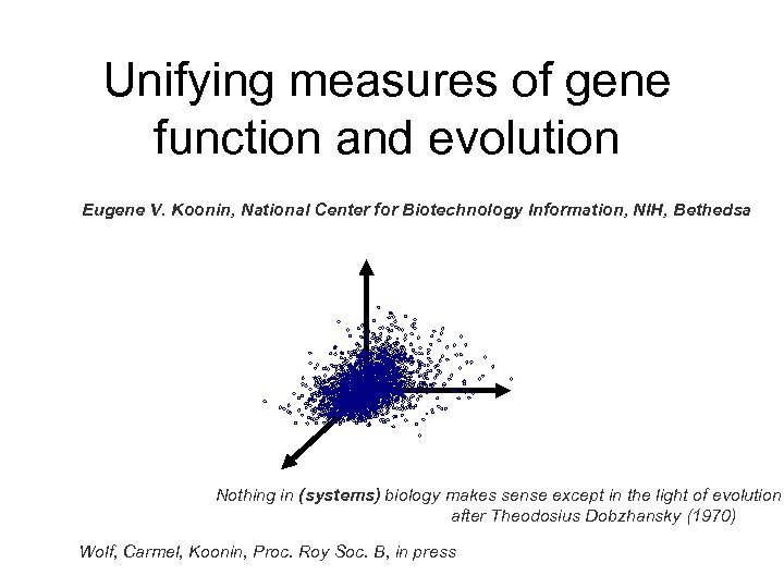 Unifying measures of gene function and evolution Eugene V. Koonin, National Center for Biotechnology