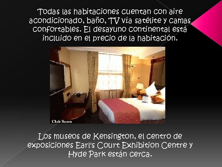 Todas las habitaciones cuentan con aire acondicionado, baño, TV vía satélite y camas confortables.