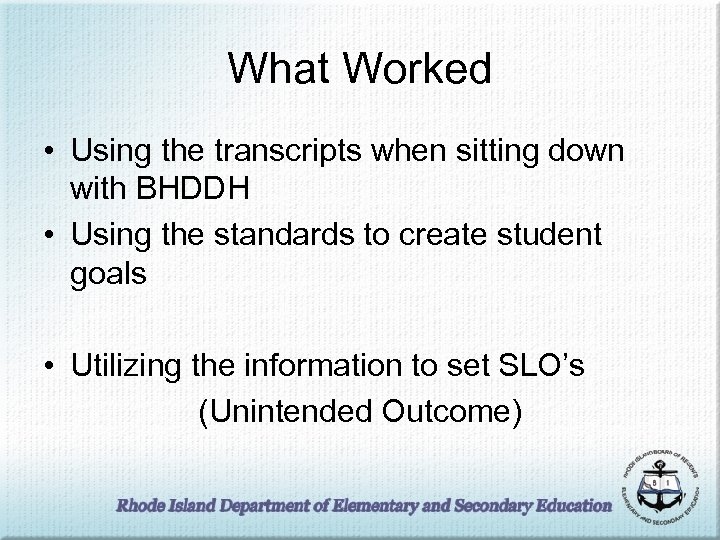 What Worked • Using the transcripts when sitting down with BHDDH • Using the