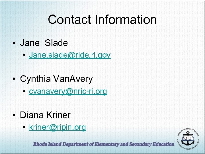 Contact Information • Jane Slade • Jane. slade@ride. ri. gov • Cynthia Van. Avery