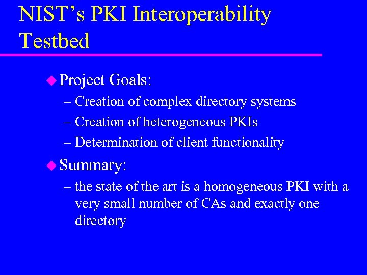 NIST’s PKI Interoperability Testbed u Project Goals: – Creation of complex directory systems –