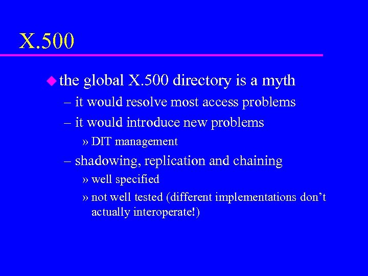 X. 500 u the global X. 500 directory is a myth – it would