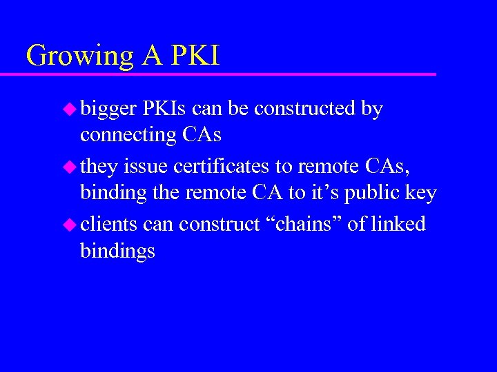 Growing A PKI u bigger PKIs can be constructed by connecting CAs u they