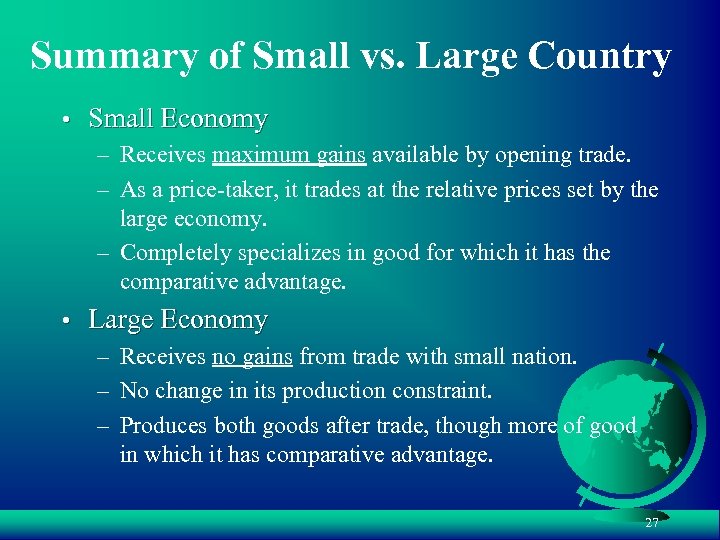 Summary of Small vs. Large Country • Small Economy – Receives maximum gains available