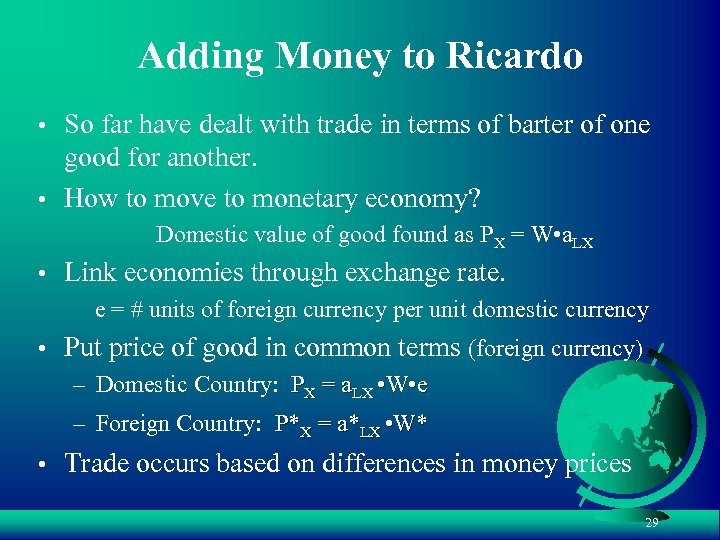 Adding Money to Ricardo • So far have dealt with trade in terms of