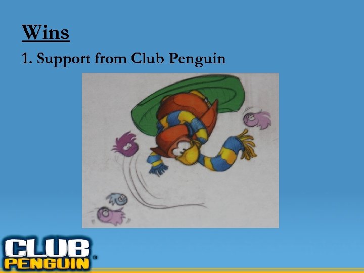 Wins 1. Support from Club Penguin 