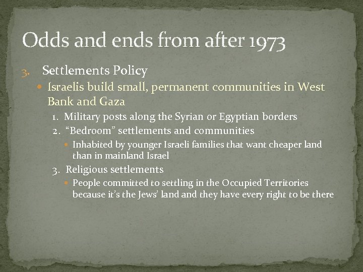 Odds and ends from after 1973 3. Settlements Policy Israelis build small, permanent communities