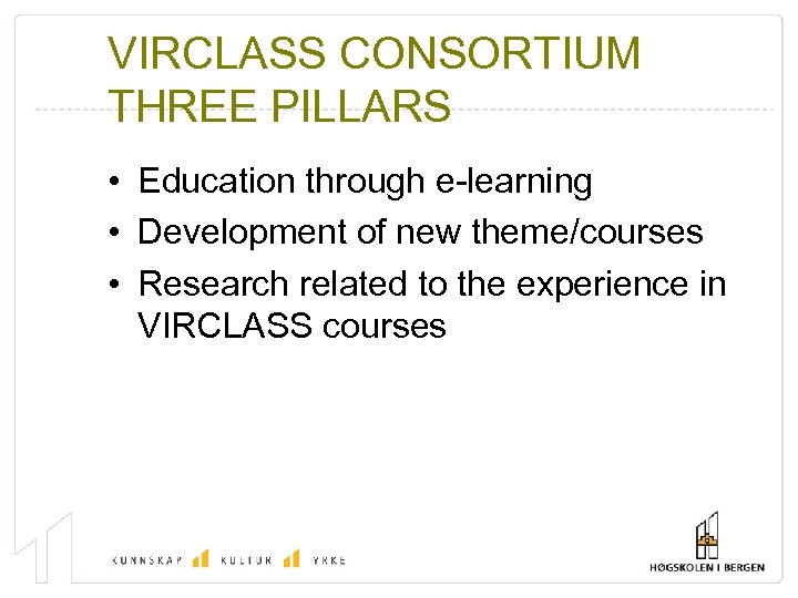 VIRCLASS CONSORTIUM THREE PILLARS • Education through e-learning • Development of new theme/courses •