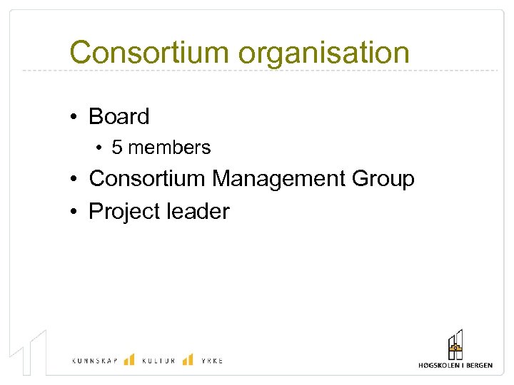 Consortium organisation • Board • 5 members • Consortium Management Group • Project leader