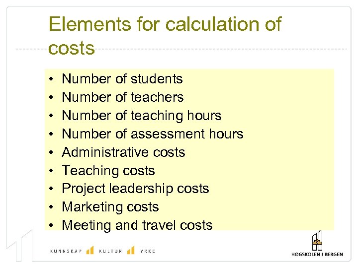 Elements for calculation of costs • • • Number of students Number of teachers