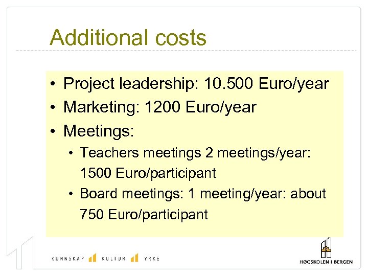 Additional costs • Project leadership: 10. 500 Euro/year • Marketing: 1200 Euro/year • Meetings: