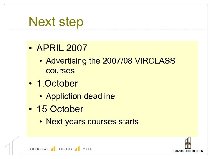 Next step • APRIL 2007 • Advertising the 2007/08 VIRCLASS courses • 1. October