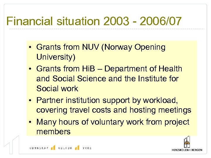 Financial situation 2003 - 2006/07 • Grants from NUV (Norway Opening University) • Grants