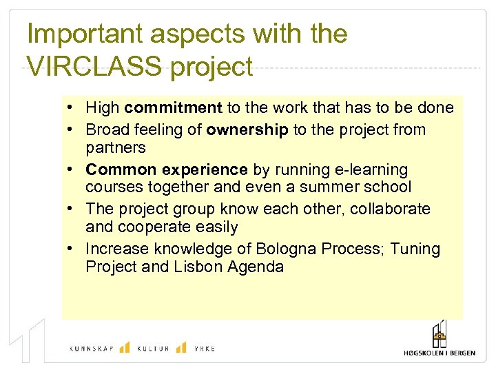 Important aspects with the VIRCLASS project • High commitment to the work that has