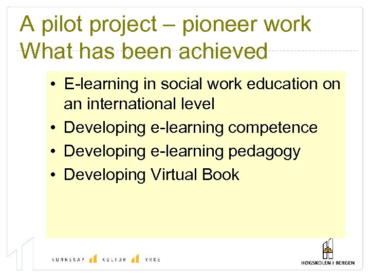 A pilot project – pioneer work What has been achieved • E-learning in social