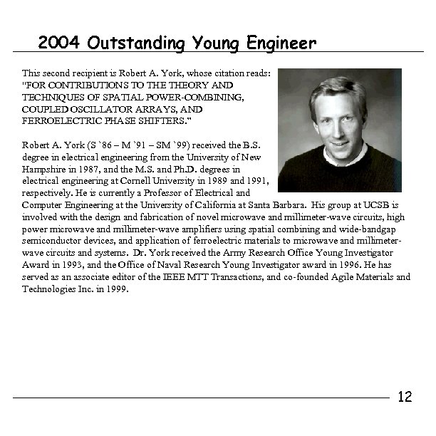 2004 Outstanding Young Engineer This second recipient is Robert A. York, whose citation reads: