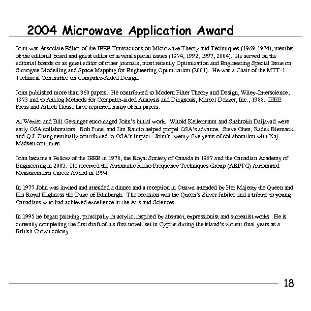 2004 Microwave Application Award John was Associate Editor of the IEEE Transactions on Microwave