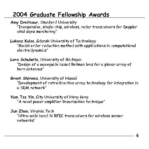 2004 Graduate Fellowship Awards Amy Droitcour, Stanford University “Inexpensive, single-chip, wireless, radar transceivers for