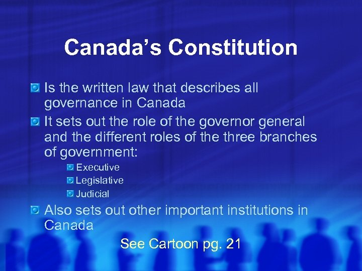 Canada’s Constitution Is the written law that describes all governance in Canada It sets